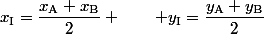 x_{\text{I}}=\dfrac{x_{\text{A}}+x_{\text{B}}}{2} \qquad y_{\text{I}}=\dfrac{y_{\text{A}}+y_{\text{B}}}{2}