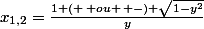 x_{1,2}=\frac{1 (+\, ou \, -) \sqrt{1-y^2}}{y}