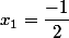 x_{1}=\dfrac{-1}{2}