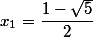 x_{1}=\dfrac{1-\sqrt{5}}{2}