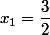 x_{1}=\dfrac{3}{2}