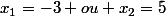 x_{1}=-3 ou x_{2}=5