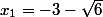 x_{1}=-3-\sqrt{6}