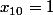 x_{10}=1
