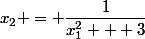 x_{2} = \dfrac{1}{x^2_1 + 3}
