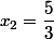 x_{2}=\dfrac{5}{3}