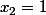x_{2}=1