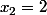 x_{2}=2