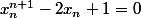 x_{n}^{n+1}-2x_{n}+1=0