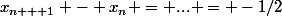 x_{n + 1} - x_n = ... = -1/2