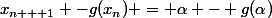 x_{n + 1} -g(x_n) = \alpha - g(\alpha)