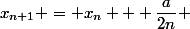 x_{n+1} = x_n + \dfrac{a}{2n} 
