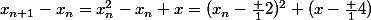x_{n+1}-x_n=x_n^2-x_n+x=(x_n-\frac 12)^2+(x-\frac 14)