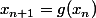 x_{n+1}=g(x_n)