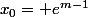 x_0= e^{m-1}