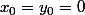 x_0=y_0=0
