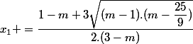 x_1 =\dfrac{1-m+3\sqrt{(m-1).(m-\dfrac{25}{9})}}{2.(3-m)}