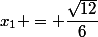 x_1 = \dfrac{\sqrt{12}}{6}