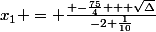 x_1 = \frac{ -\frac{75}{4} + \sqrt{\Delta}}{-2 \frac{1}{10}}