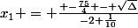 x_1 = \frac{ -\frac{75}{4} - \sqrt{\Delta}}{-2 \frac{1}{10}}
