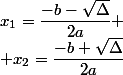x_1=\dfrac{-b-\sqrt\Delta}{2a}
 \\ x_2=\dfrac{-b+\sqrt\Delta}{2a}
