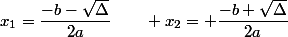x_1=\dfrac{-b-\sqrt{\Delta}}{2a}\qquad x_2= \dfrac{-b+\sqrt{\Delta}}{2a}