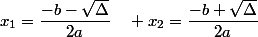 x_1=\dfrac{-b-\sqrt{\Delta}}{2a}\quad x_2=\dfrac{-b+\sqrt{\Delta}}{2a}