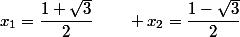 x_1=\dfrac{1+\sqrt{3}}{2}\qquad x_2=\dfrac{1-\sqrt{3}}{2}