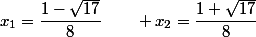 x_1=\dfrac{1-\sqrt{17}}{8}\qquad x_2=\dfrac{1+\sqrt{17}}{8}