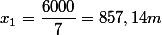 x_1=\dfrac{6000}7=857,14m