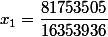 x_1=\dfrac{81753505}{16353936}