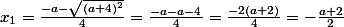 x_1=\frac{-a-\sqrt{(a+4)^2}}{4}=\frac{-a-a-4}{4}=\frac{-2(a+2)}{4}=-\frac{a+2}{2}