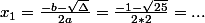 x_1=\frac{-b-\sqrt{\Delta}}{2a}=\frac{-1-\sqrt{25}}{2*2}=...