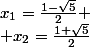 x_1=\frac{1-\sqrt5}2
 \\ x_2=\frac{1+\sqrt5}2