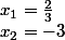 x_1=\frac{2}{3}&nbsp;&nbsp;et&nbsp;&nbsp;&nbsp;&nbsp;x_2=-3