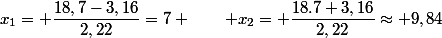 x_1= \dfrac{18,7-3,16}{2,22}=7 \qquad x_2= \dfrac{18.7+3,16}{2,22}\approx 9,84