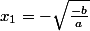 x_1=-\sqrt{\frac{-b}{a}}