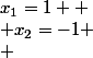 x_1=1 
 \\ x_2=-1
 \\ 