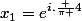 x_1=e^{i.\frac {\pi }{4}}