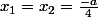 x_1=x_2=\frac{-a}{4}
