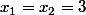 x_1=x_2=3