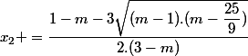 x_2 =\dfrac{1-m-3\sqrt{(m-1).(m-\dfrac{25}{9})}}{2.(3-m)}