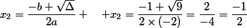 x_2=\dfrac{-b+\sqrt{\Delta}}{2a} \quad x_2=\dfrac{-1+\sqrt{9}}{2\times(-2)}=\dfrac{2}{-4}=\dfrac{-1}{2}