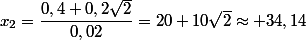 x_2=\dfrac{0,4+0,2\sqrt{2}}{0,02}=20+10\sqrt{2}\approx 34,14