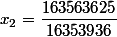 x_2=\dfrac{163563625}{16353936}
