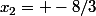 x_2= -8/3