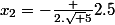 x_2=-\frac {2.\sqrt {5}}{2.5}
