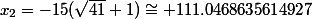 x_2=-15(\sqrt{41}+1)\cong 111.0468635614927