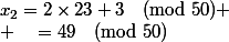 x_2=2\times23+3\pmod{50}
 \\ \phantom{x_2}=49\pmod{50}