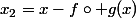 x_2=x-f\circ g(x)
